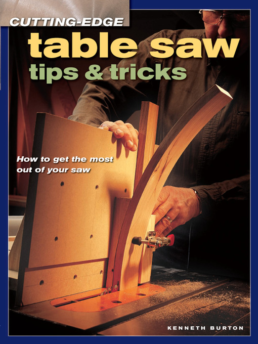 Title details for Cutting-Edge Table Saw Tips & Tricks by Kenneth Burton - Available